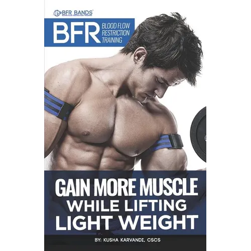 BFR - Blood Flow Restriction Training: Gain More Muscle While Lifting Light Weight