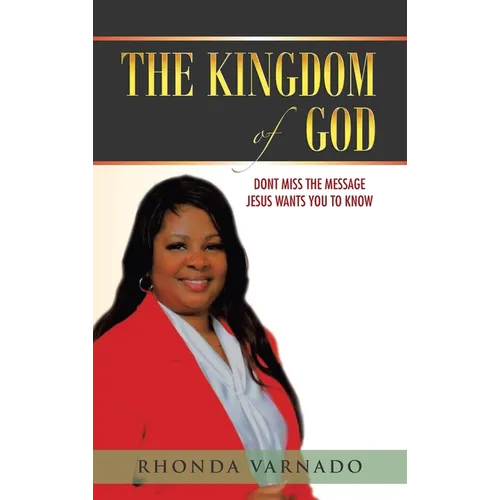 The Kingdom of God: Dont Miss the Message Jesus Wants You to Know