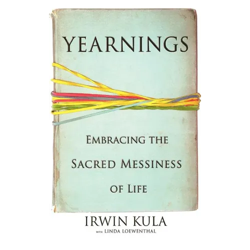 Yearnings: Embracing the Sacred Messiness of Life