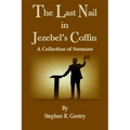The Last Nail in Jezebel's Coffin: A Collection of Sermons