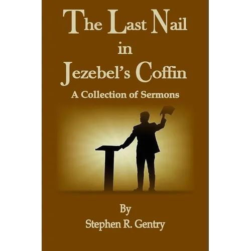 The Last Nail in Jezebel's Coffin: A Collection of Sermons