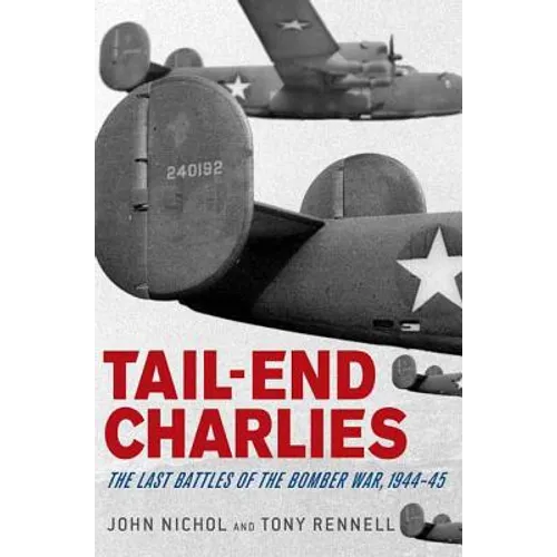 Tail-End Charlies: The Last Battles of the Bomber War, 1944-45