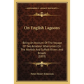On English Lagoons: Being An Account Of The Voyage Of Two Amateur Wherrymen On The Norfolk And Suffolk Rivers And Broads (1893)