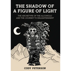 The Shadow of a Figure of Light: The Archetype of the Alcoholic and the Journey to Enlightenment - Hardcover
