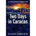 Two Days in Caracas: A Titus Ray Thriller