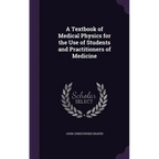 A Textbook of Medical Physics for the Use of Students and Practitioners of Medicine