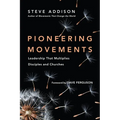 Pioneering Movements: Leadership That Multiplies Disciples and Churches