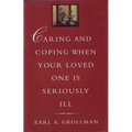 Caring and Coping When Your Loved One Is Seriously Ill