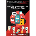 How To Grow Your Market, Brand, & Sales With Mobile Apps