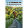 A Life Hidden from View: Why did this happen to an innocent child?
