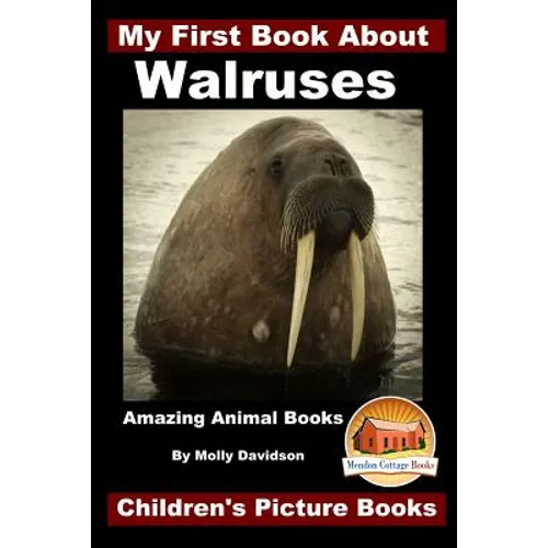 My First Book About Walruses - Amazing Animal Books - Children's Picture Books