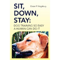 Sit, Down, Stay: Dog Training so Easy a Human can do it