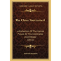 The Chess Tournament: A Collection Of The Games Played At This Celebrated Assemblage (1852)