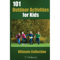 101 Outdoor Activities for Kids: Ultimate Collection