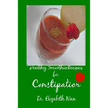Healthy Smoothie Recipes for Constipation 2nd Edition