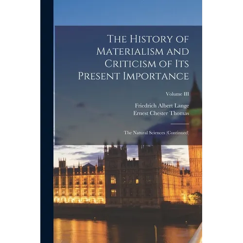The History of Materialism and Criticism of Its Present Importance: The Natural Sciences (Continued); Volume III