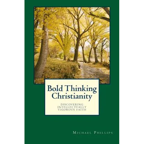 Bold Thinking Christianity: Discovering Intellectually Vigorous Faith