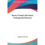 Baron Trump's Marvelous Underground Journey - Hardcover