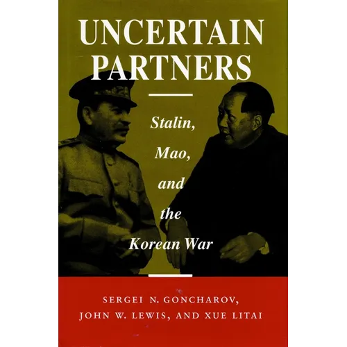 Uncertain Partners: Stalin, Mao, and the Korean War