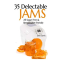 35 Delectable Jam Recipes: All Sugar Free and Breadmaker Friendly