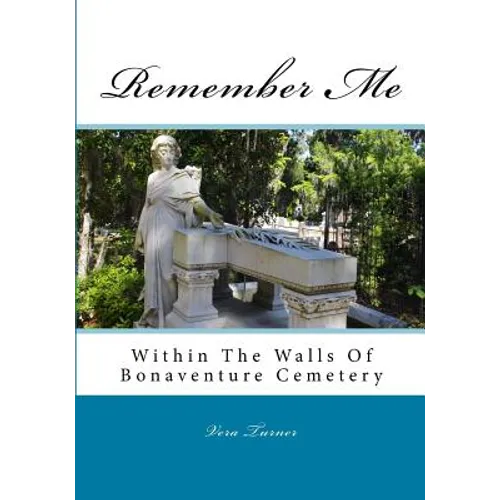 Remember Me: Within The Walls Of Bonaventure Cemetery