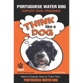 PORTUGUESE WATER DOG Expert Dog Training: "Think Like a Dog" Here's Exactly How to Train Your Portuguese Water Dog