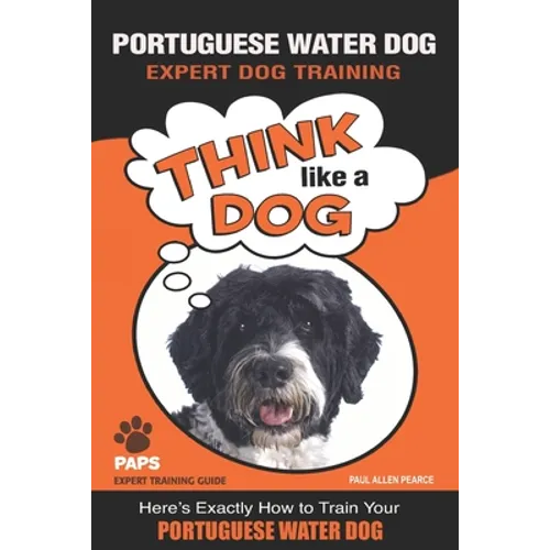 PORTUGUESE WATER DOG Expert Dog Training: "Think Like a Dog" Here's Exactly How to Train Your Portuguese Water Dog