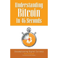 Understanding Bitcoin In 46 Seconds: Uncomplicating Digital Currency