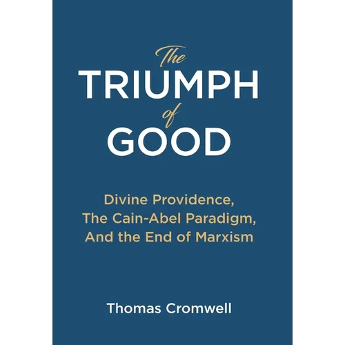 The Triumph of Good: Divine Providence, The Cain-Abel Paraigm, And the End of Marxism