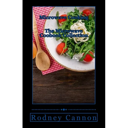Microwave Cooking: The Microwave Cookbook collection