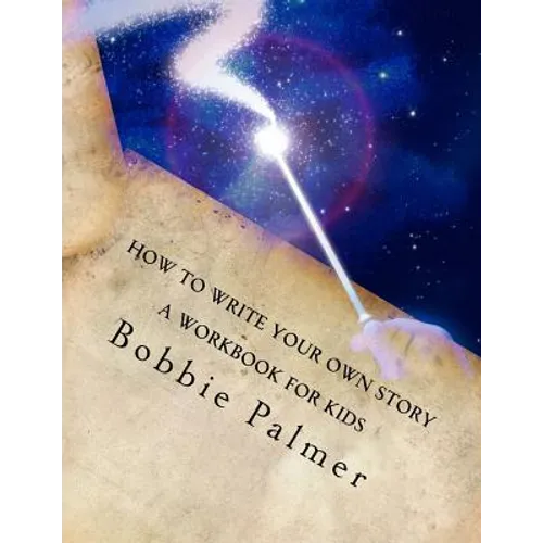 How to Write Your Own Story: A Workbook for Kids
