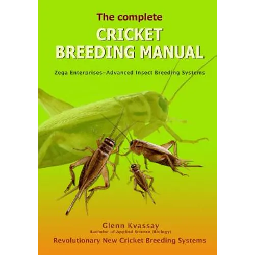 The Complete Cricket Breeding Manual: Revolutionary New Cricket Breeding Systems