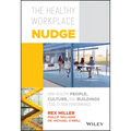 The Healthy Workplace Nudge: How Healthy People, Culture, and Buildings Lead to High Performance