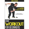 Home Workout For Beginners: 6-Week Fitness Program with Fat Burning Workouts for Long-term Weight Loss
