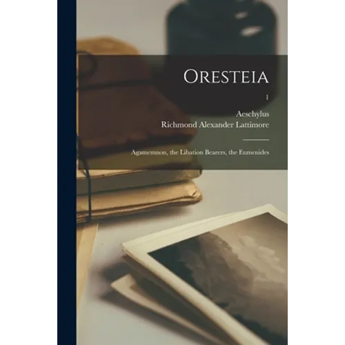 Oresteia: Agamemnon, the Libation Bearers, the Eumenides; 1