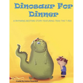 Dinosaur For Dinner: A Rhyming Bedtime Story Featuring Trax the T-Rex