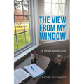 The View from My Window: A Walk with God