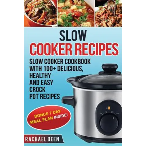 Slow Cooker: Slow cooker Cookbook with 100+ Delicious, Healthy and Easy Slow Cooker Recipes