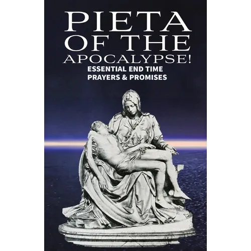 Pieta of the Apocalyse: Essential End Time Prayers and Promises