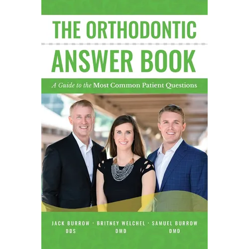 The Orthodontic Answer Book: A Guide to the Most Common Patient Questions