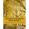 Hymns For Brass Trio Book I: Trumpet, Horn in F, Trombone