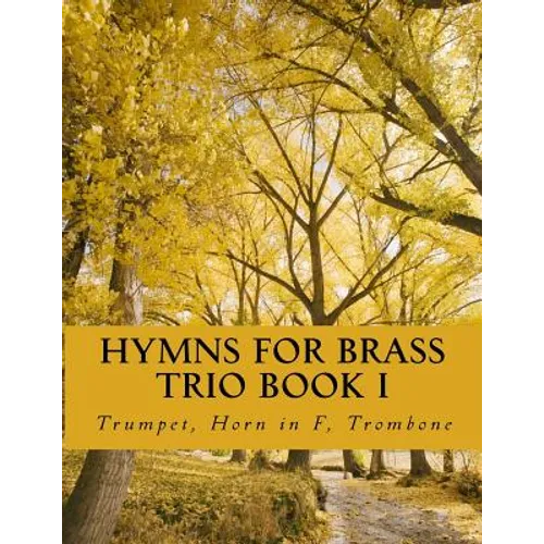 Hymns For Brass Trio Book I: Trumpet, Horn in F, Trombone