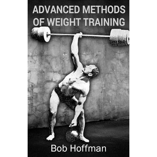Advanced Methods of Weight Training: (Original Version, Restored)