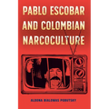 Pablo Escobar and Colombian Narcoculture