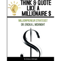 Think & Quote Like a Millionaire $: One Must Think-To Become