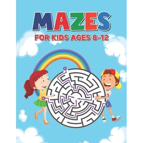 Mazes For Kids Ages 8-12: Maze Puzzle Book for Kids 4-8 6-9 6-10 Years - Mazes Gift Book for Children (Cute Rainbow Background Cover)