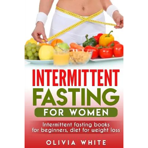 Intermittent Fasting for Women: Intermittent Fasting Books for Beginners, Diet for Weight Loss