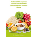 Diabetes Military coup: Guaranteed Method of Controlling Your Glucose Levels