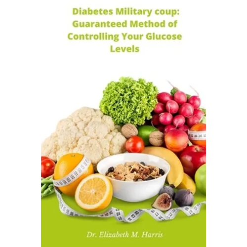 Diabetes Military coup: Guaranteed Method of Controlling Your Glucose Levels
