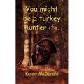 You Might Be a Turkey Hunter If...